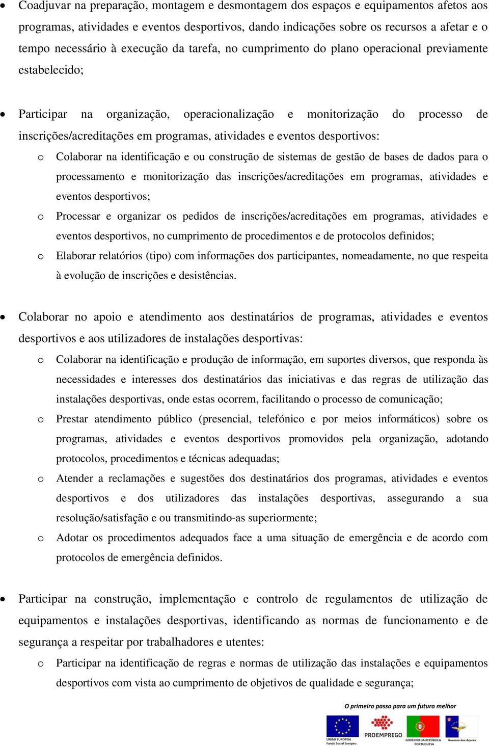 atividades e eventos desportivos: o Colaborar na identificação e ou construção de sistemas de gestão de bases de dados para o processamento e monitorização das inscrições/acreditações em programas,