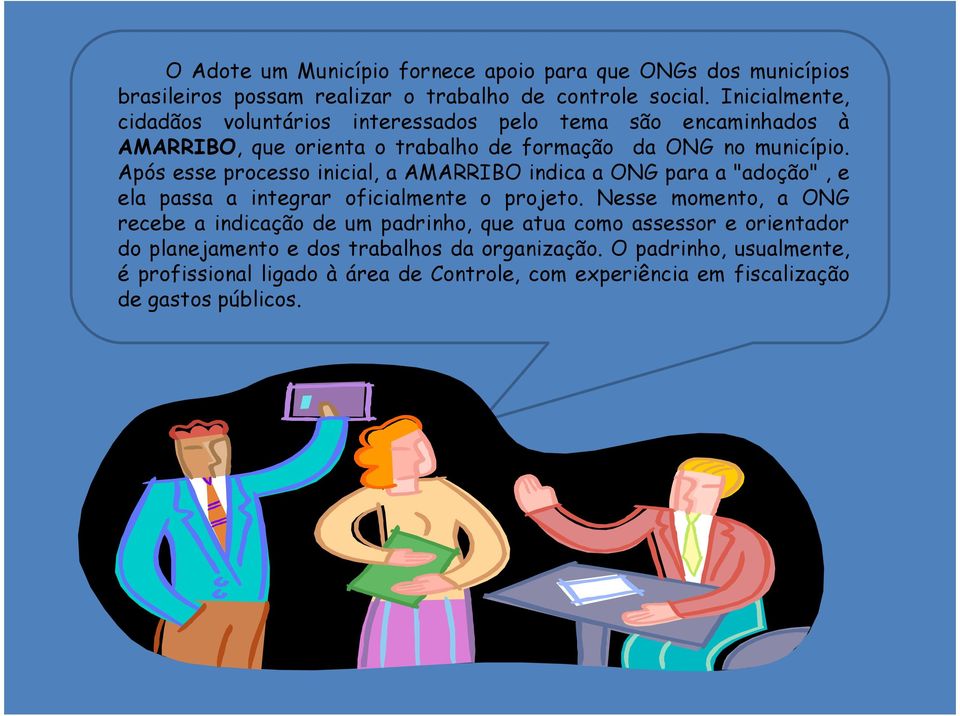 Após esse processo inicial, a AMARRIBO indica a ONG para a "adoção", e ela passa a integrar oficialmente o projeto.