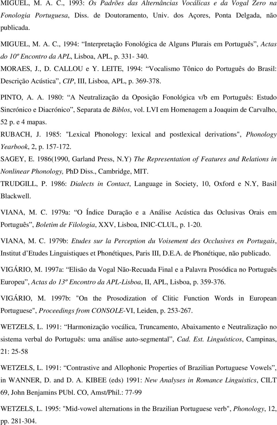 ústica, CIP, III, Lisboa, APL, p. 369-378. PINTO, A. A. 1980: A Neutralização da Oposição Fonológica v/b em Português: Estudo Sincrónico e Diacrónico, Separata de Biblos, vol.