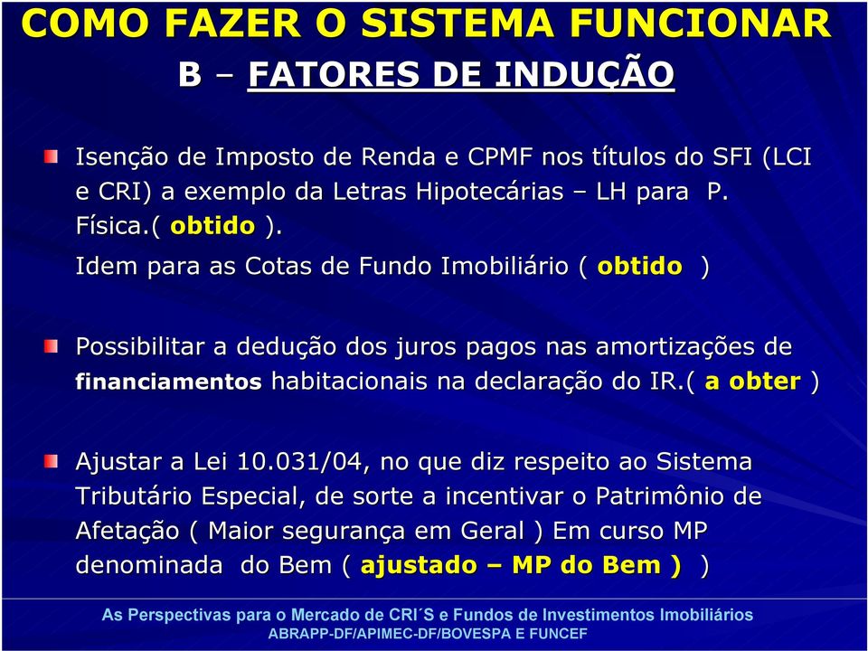 Idem para as Cotas de Fundo Imobiliário ( obtido ) Possibilitar a dedução dos juros pagos nas amortizações de financiamentos habitacionais