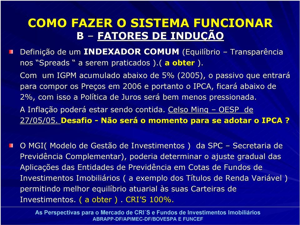 A Inflação poderá estar sendo contida. Celso Ming OESP de 27/05/05. Desafio - Não será o momento para se adotar o IPCA?