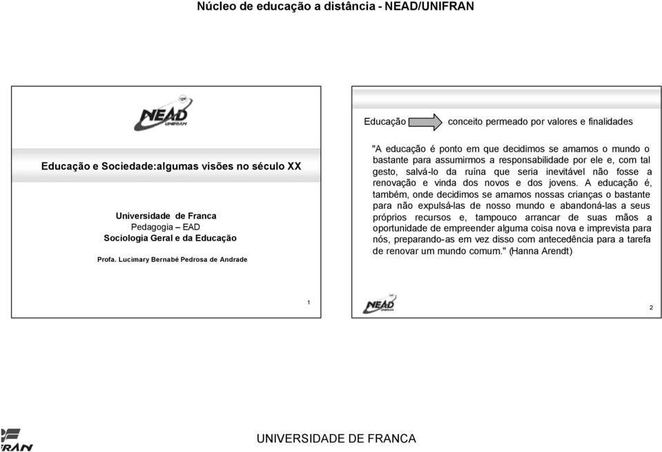 inevitável não fosse a renovação e vinda dos novos e dos jovens.