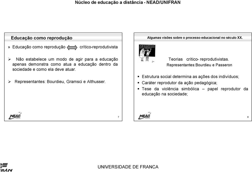 dentro da sociedade e como ela deve atuar. Representantes: Bourdieu, Gramsci e Althusser. Teorias crítico- reprodutivistas.