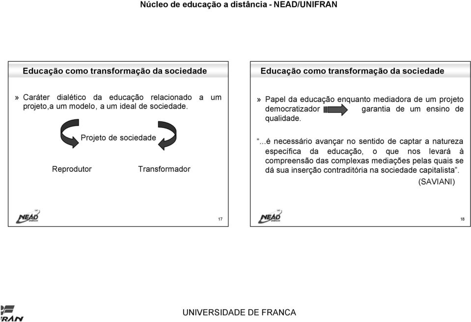 Reprodutor Projeto de sociedade Transformador» Papel da educação enquanto mediadora de um projeto democratizador garantia de um ensino