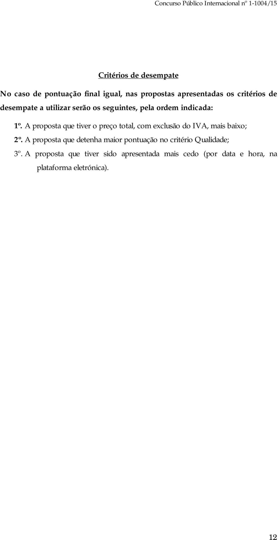 A proposta que tiver o preço total, com exclusão do IVA, mais baixo; 2º.