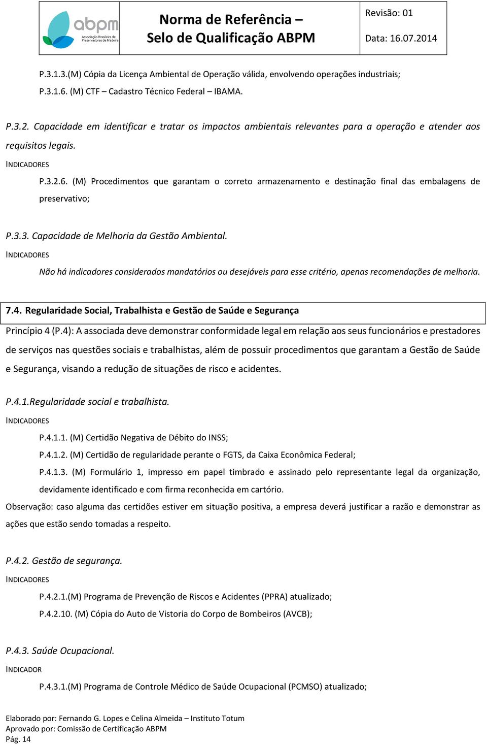 (M) Procedimentos que garantam o correto armazenamento e destinação final das embalagens de preservativo; P.3.3. Capacidade de Melhoria da Gestão Ambiental.