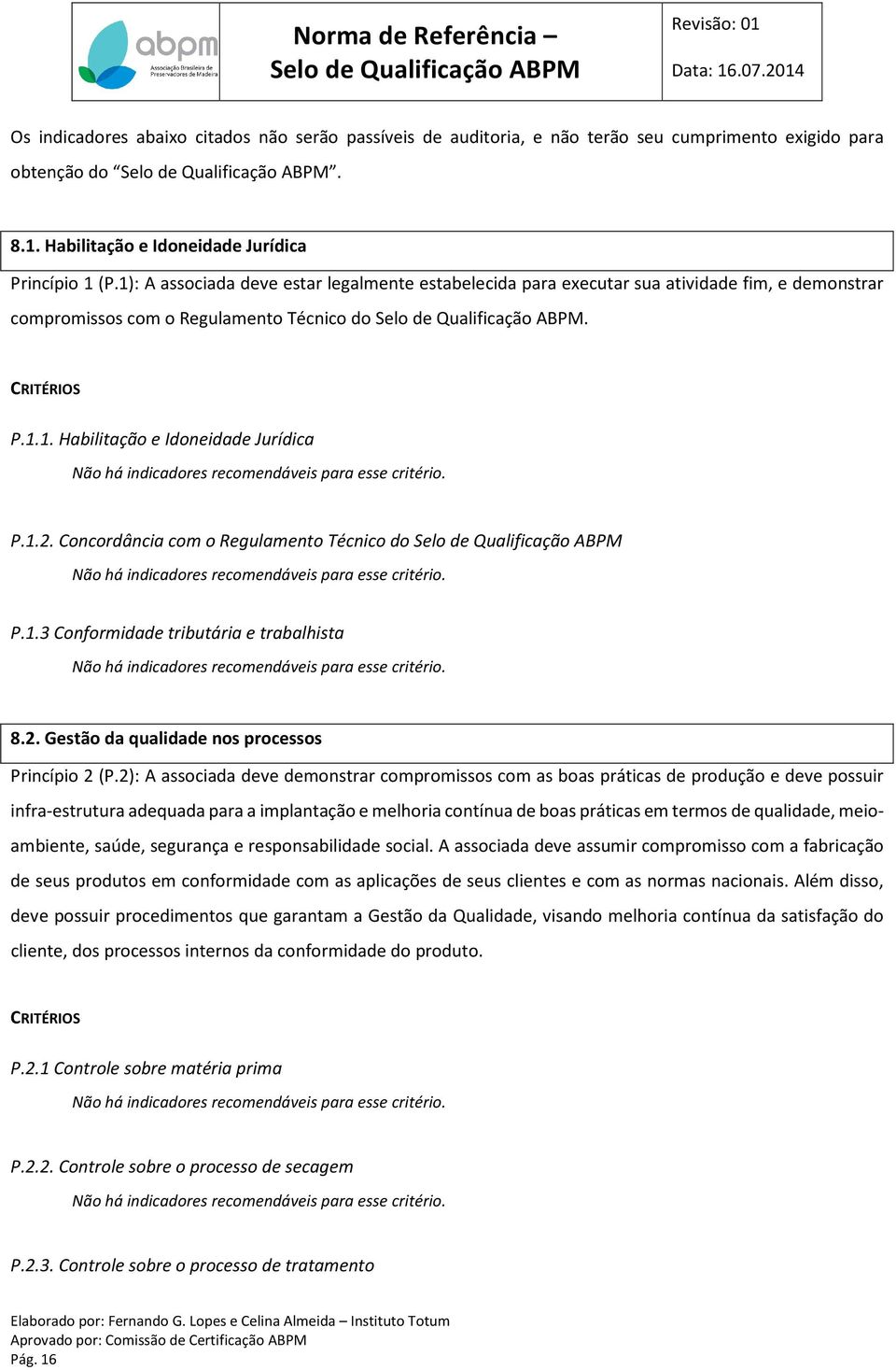 Concordância com o Regulamento Técnico do P.1.3 Conformidade tributária e trabalhista 8.2. Gestão da qualidade nos processos Princípio 2 (P.