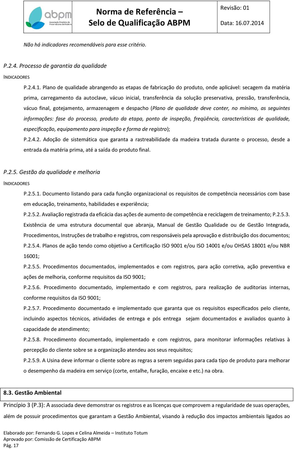 transferência, vácuo final, gotejamento, armazenagem e despacho (Plano de qualidade deve conter, no mínimo, as seguintes informações: fase do processo, produto da etapa, ponto de inspeção,