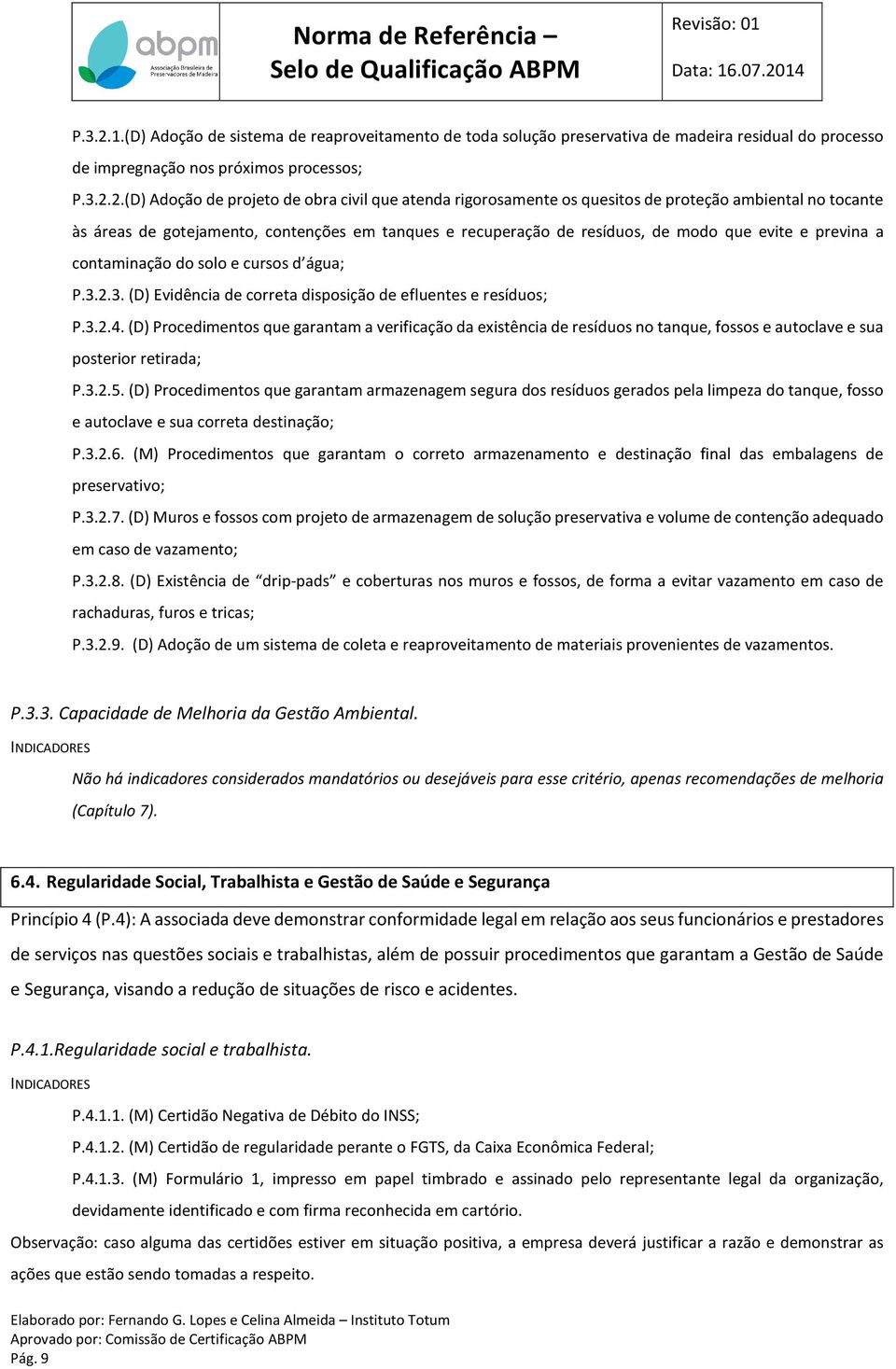 (D) Adoção de projeto de obra civil que atenda rigorosamente os quesitos de proteção ambiental no tocante às áreas de gotejamento, contenções em tanques e recuperação de resíduos, de modo que evite e