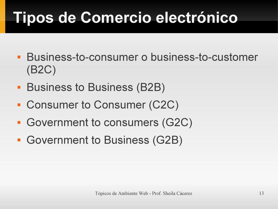 Consumer to Consumer (C2C) Government to consumers (G2C)