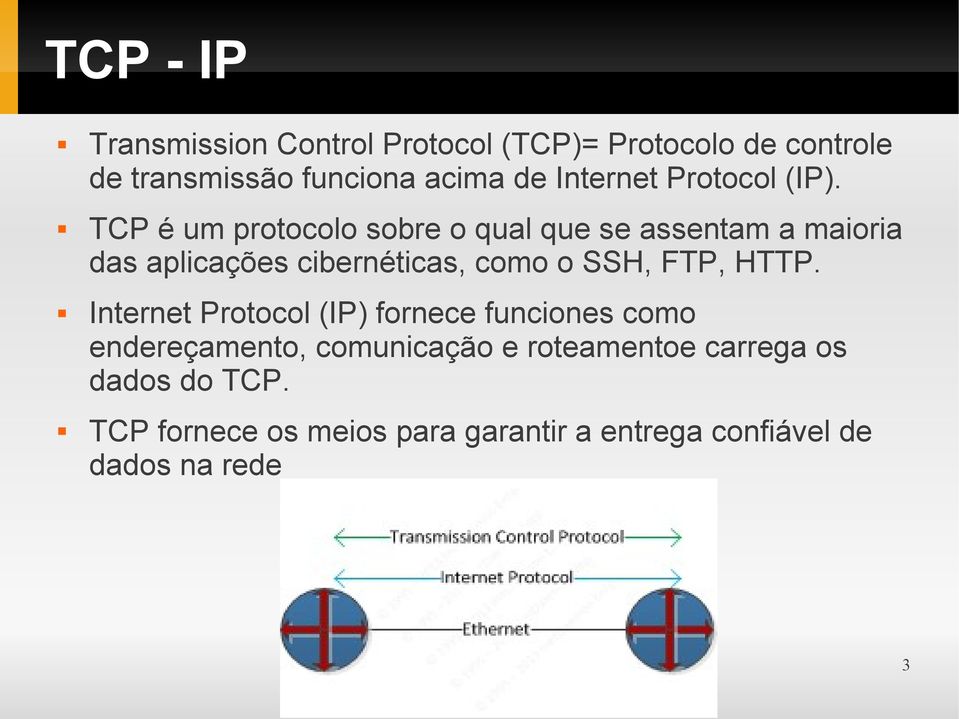 TCP é um protocolo sobre o qual que se assentam a maioria das aplicações cibernéticas, como o SSH, FTP, HTTP.
