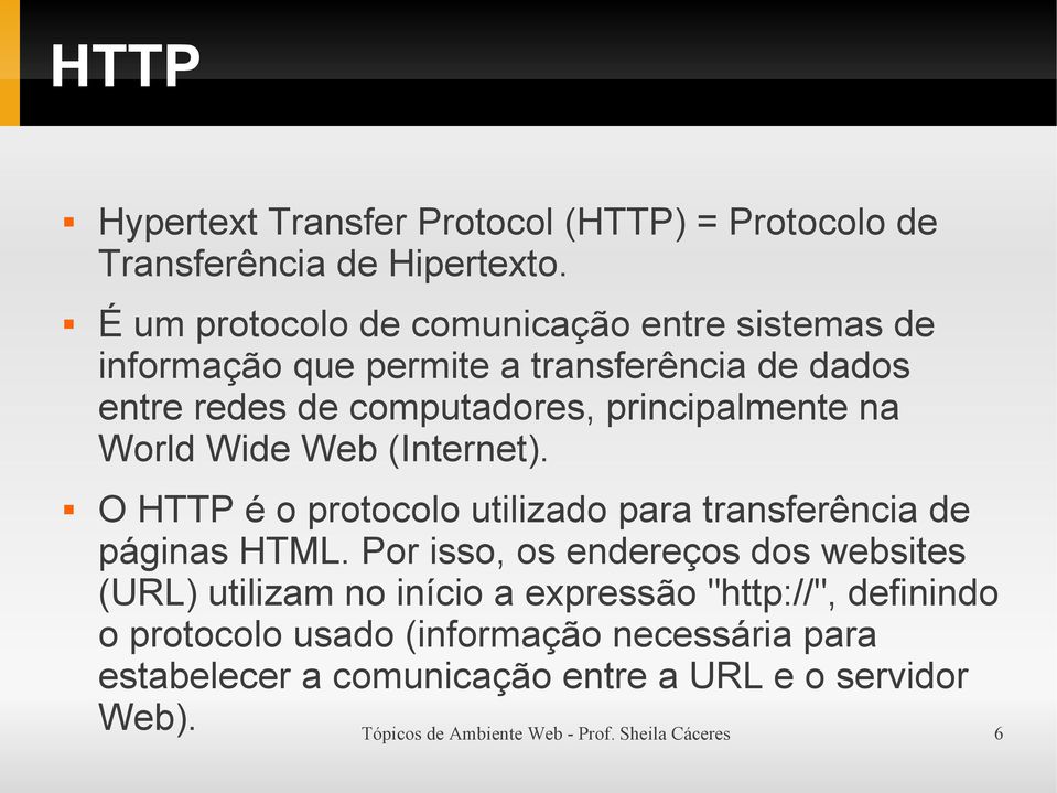 na World Wide Web (Internet). O HTTP é o protocolo utilizado para transferência de páginas HTML.