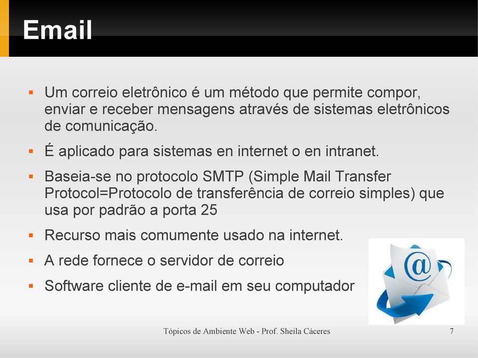 Baseia-se no protocolo SMTP (Simple Mail Transfer Protocol=Protocolo de transferência de correio simples) que usa por