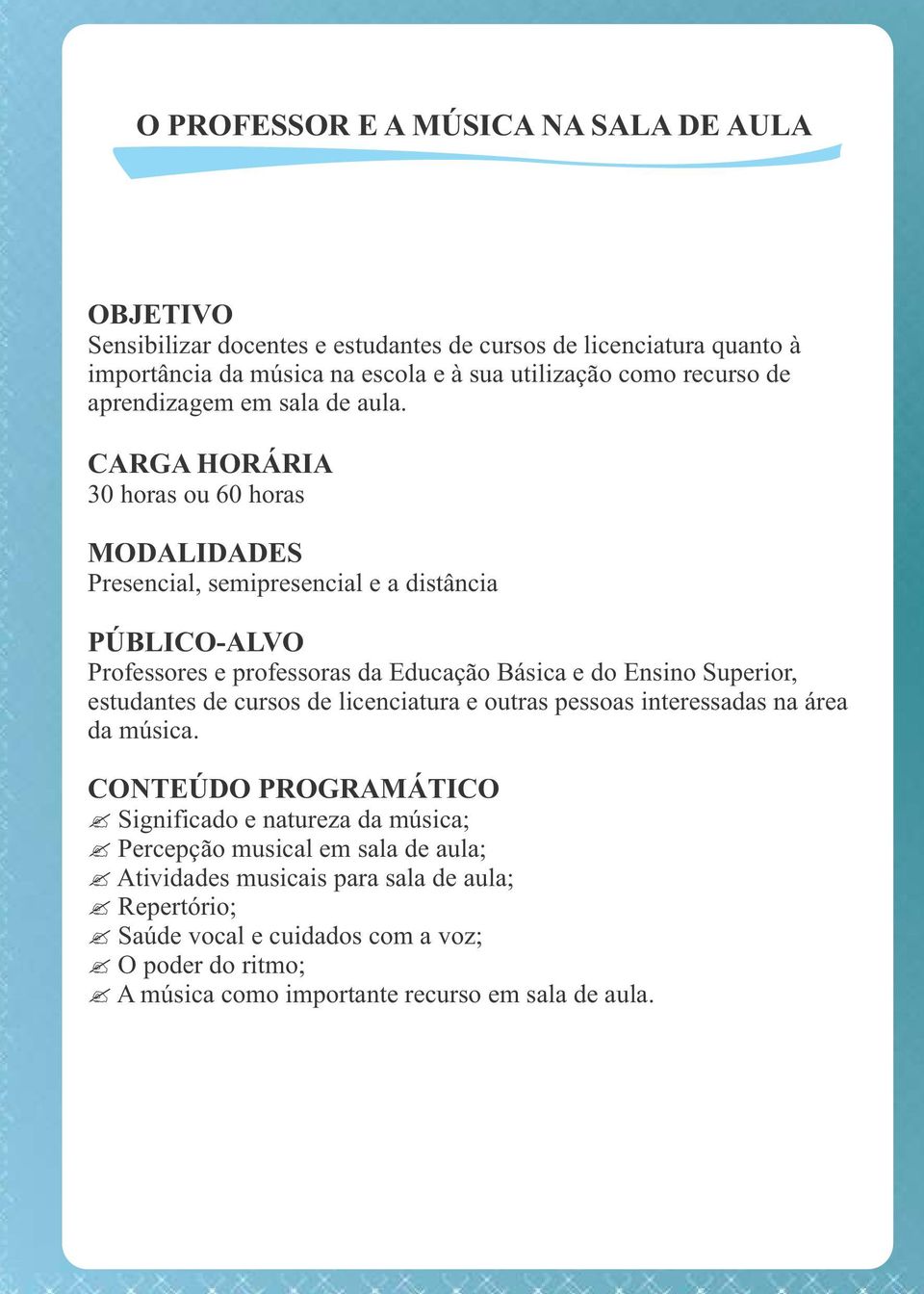 30 horas ou 60 horas Professores e professoras da Educação Básica e do Ensino Superior, estudantes de cursos de licenciatura e outras pessoas interessadas