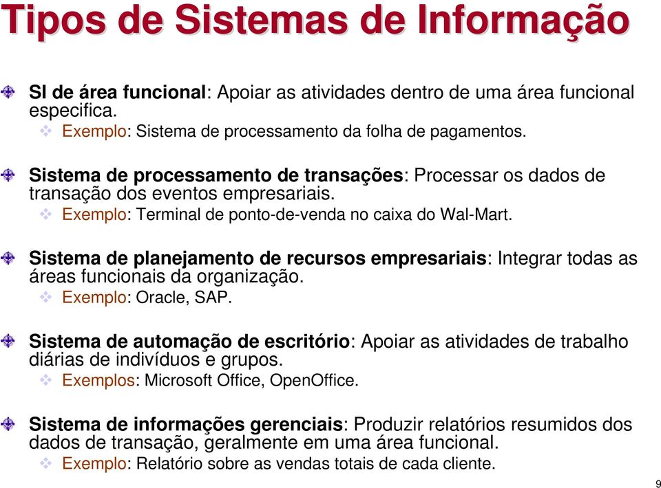Sistema de planejamento de recursos empresariais: Integrar todas as áreas funcionais da organização. Exemplo: Oracle, SAP.