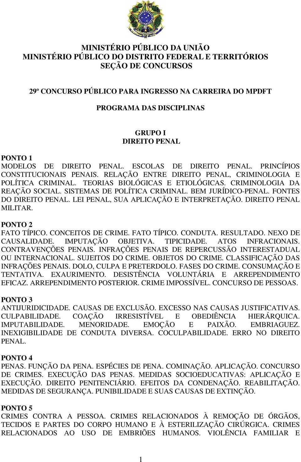 CRIMINOLOGIA DA REAÇÃO SOCIAL. SISTEMAS DE POLÍTICA CRIMINAL. BEM JURÍDICO-PENAL. FONTES DO DIREITO PENAL. LEI PENAL, SUA APLICAÇÃO E INTERPRETAÇÃO. DIREITO PENAL MILITAR. FATO TÍPICO.