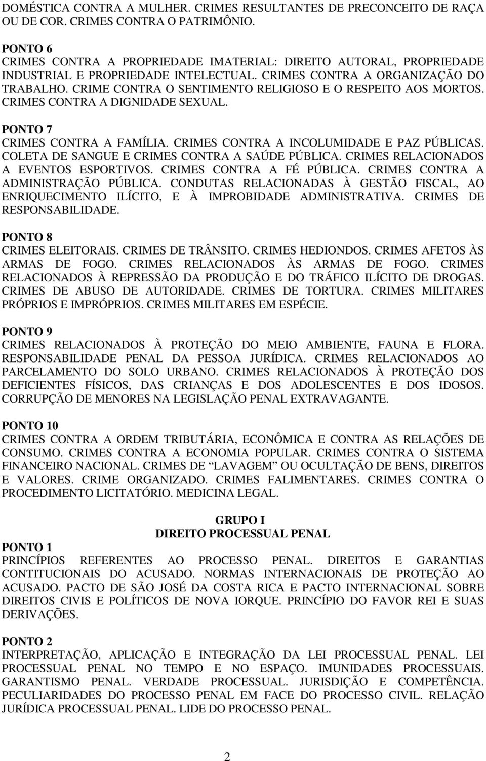 CRIME CONTRA O SENTIMENTO RELIGIOSO E O RESPEITO AOS MORTOS. CRIMES CONTRA A DIGNIDADE SEXUAL. CRIMES CONTRA A FAMÍLIA. CRIMES CONTRA A INCOLUMIDADE E PAZ PÚBLICAS.