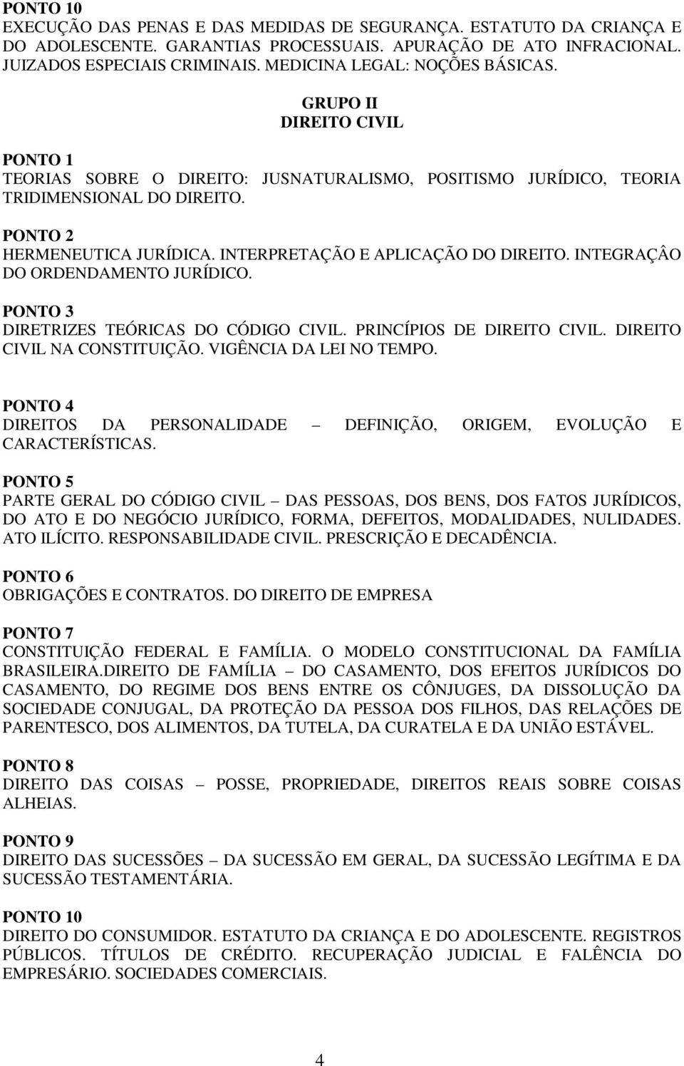 INTEGRAÇÂO DO ORDENDAMENTO JURÍDICO. PONTO 3 DIRETRIZES TEÓRICAS DO CÓDIGO CIVIL. PRINCÍPIOS DE DIREITO CIVIL. DIREITO CIVIL NA CONSTITUIÇÃO. VIGÊNCIA DA LEI NO TEMPO.