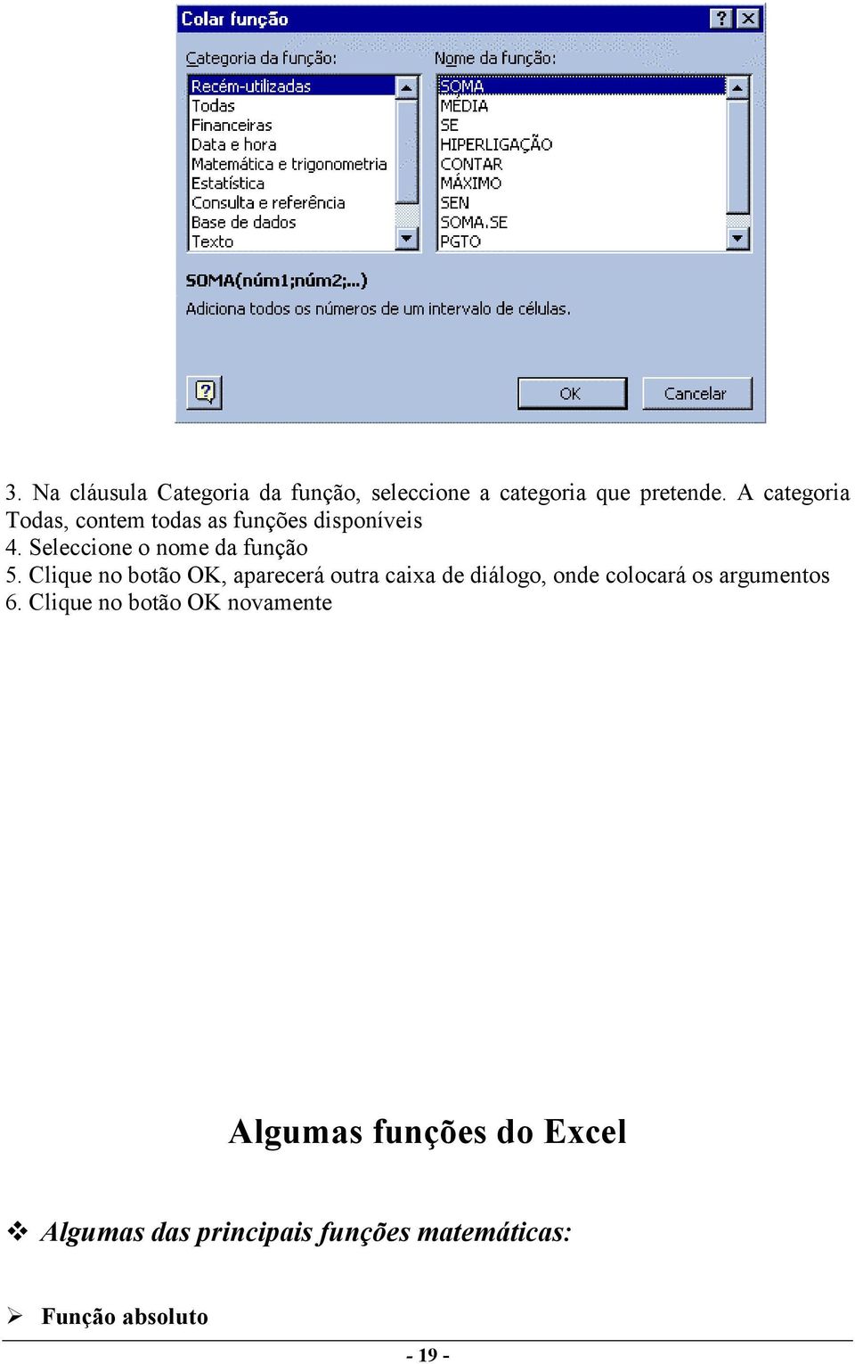 Clique no botão OK, aparecerá outra caixa de diálogo, onde colocará os argumentos 6.