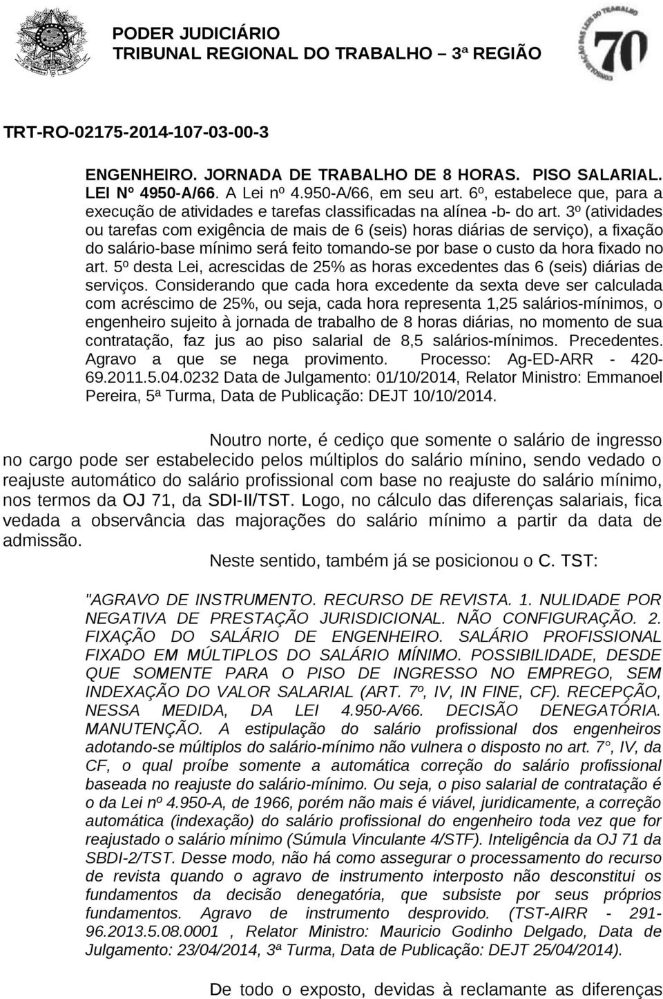 3º (atividades ou tarefas com exigência de mais de 6 (seis) horas diárias de serviço), a fixação do salário-base mínimo será feito tomando-se por base o custo da hora fixado no art.