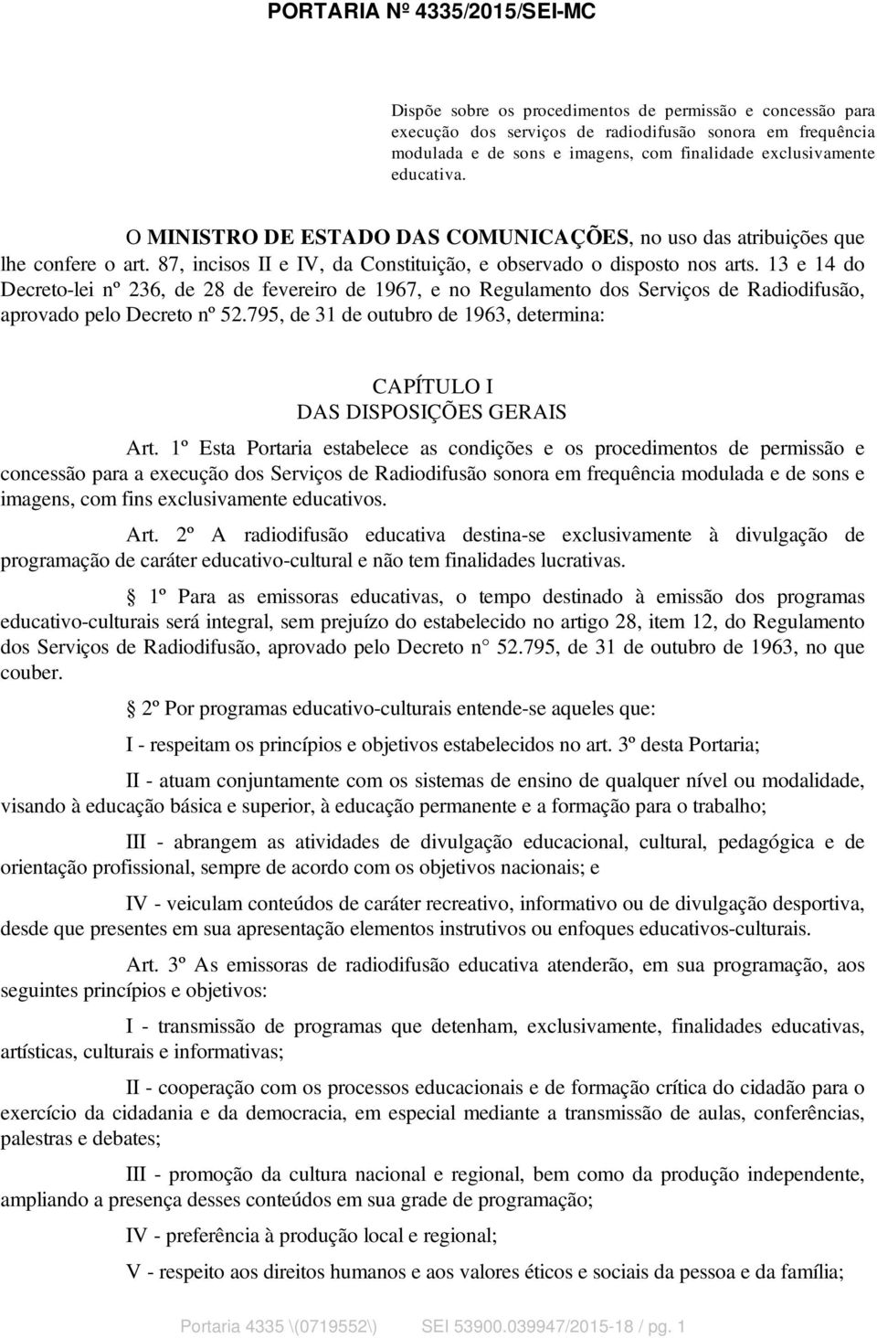 13 e 14 do Decreto-lei nº 236, de 28 de fevereiro de 1967, e no Regulamento dos Serviços de Radiodifusão, aprovado pelo Decreto nº 52.