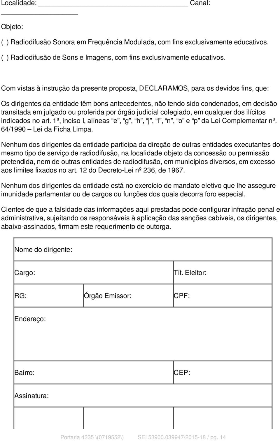 proferida por órgão judicial colegiado, em qualquer dos ilícitos indicados no art. 1º, inciso I, alíneas e, g, h, j, l, n, o e p da Lei Complementar nº. 64/1990 Lei da Ficha Limpa.