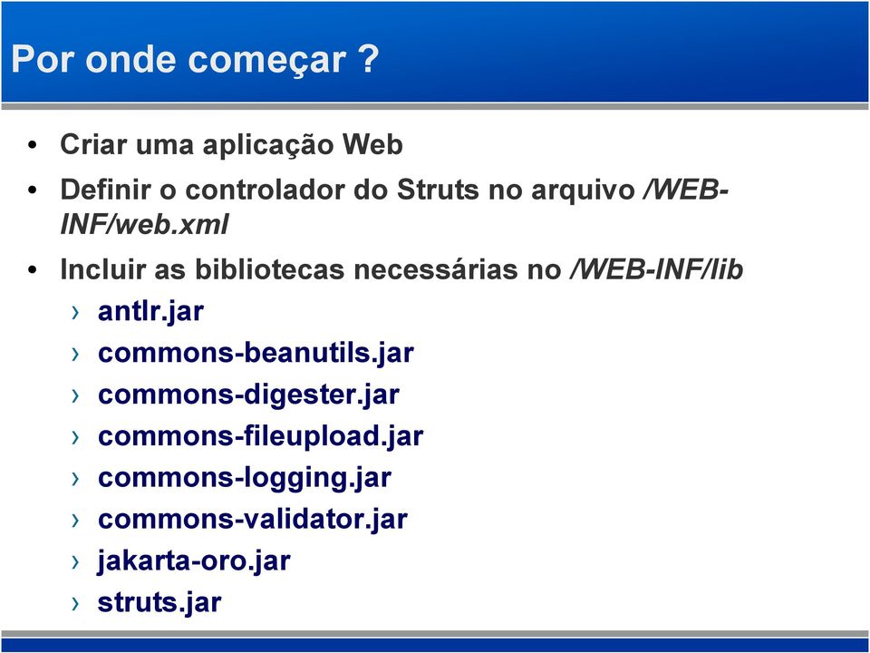 INF/web.xml Incluir as bibliotecas necessárias no /WEB-INF/lib antlr.