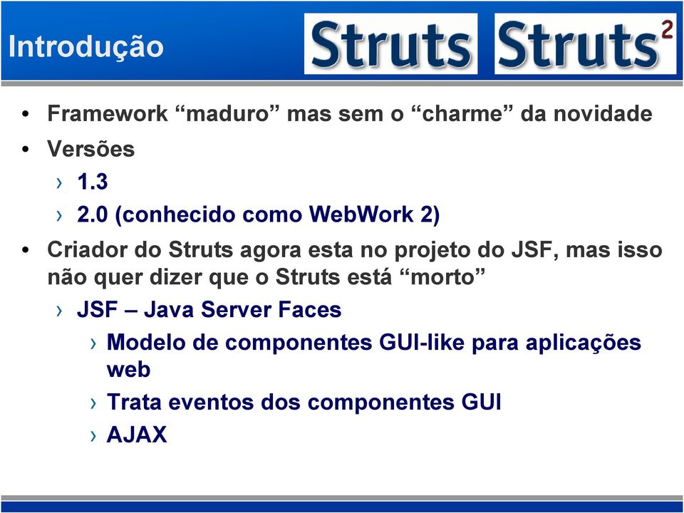mas isso não quer dizer que o Struts está morto JSF Java Server Faces Modelo