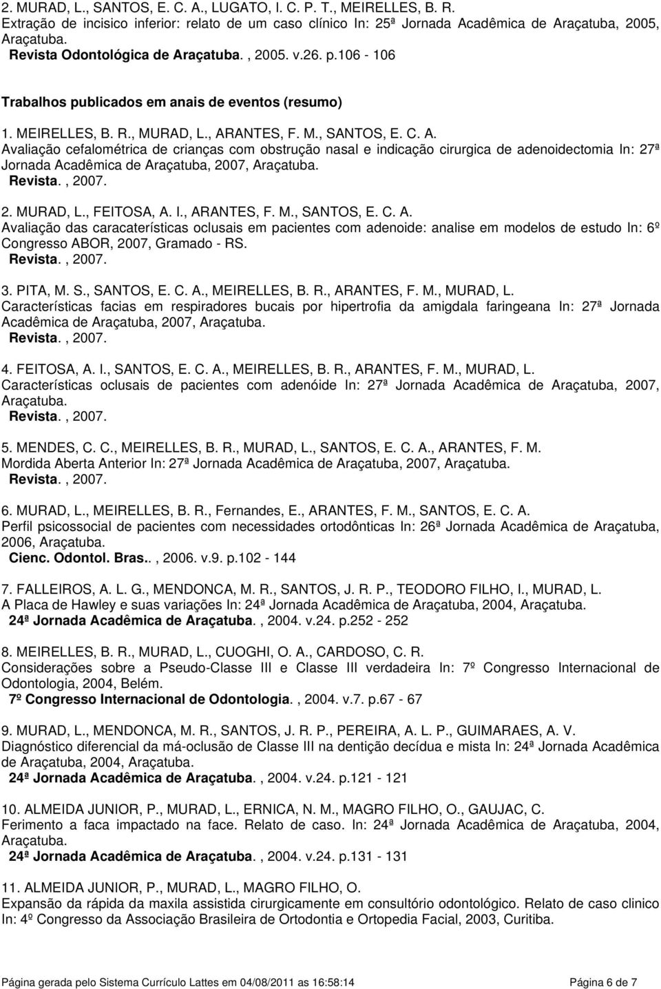 106-106 Trabalhos publicados em anais de eventos (resumo) 1. MEIRELLES, B. R., MURAD, L., AR