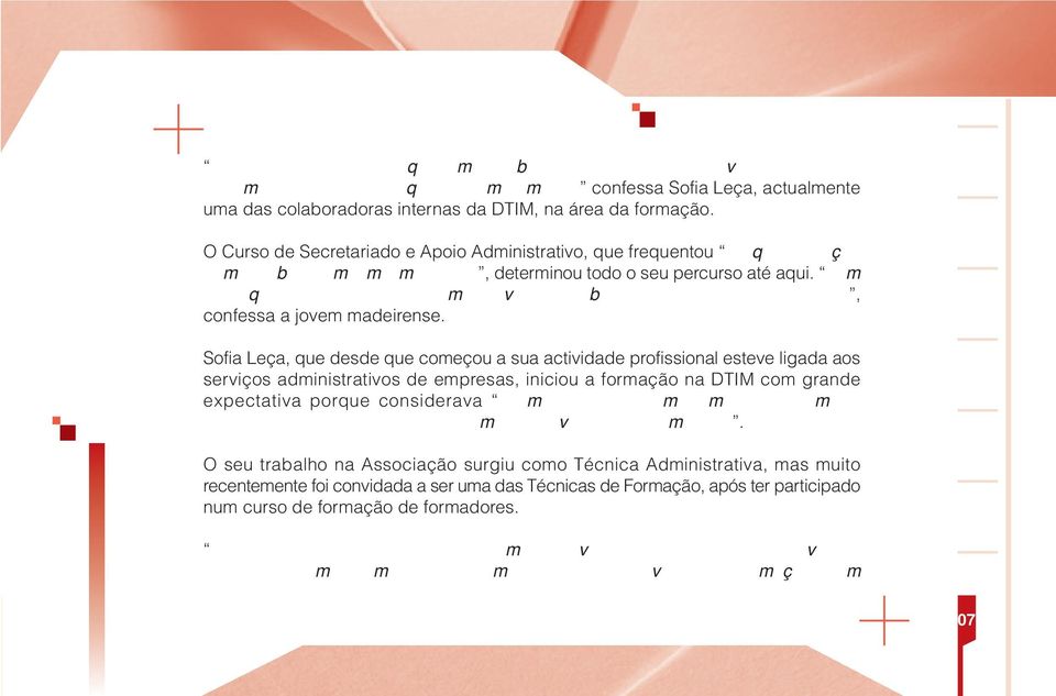 Sem ter frequentado este curso era impossível ter tido boas oportunidades profissionais, confessa a jovem madeirense.