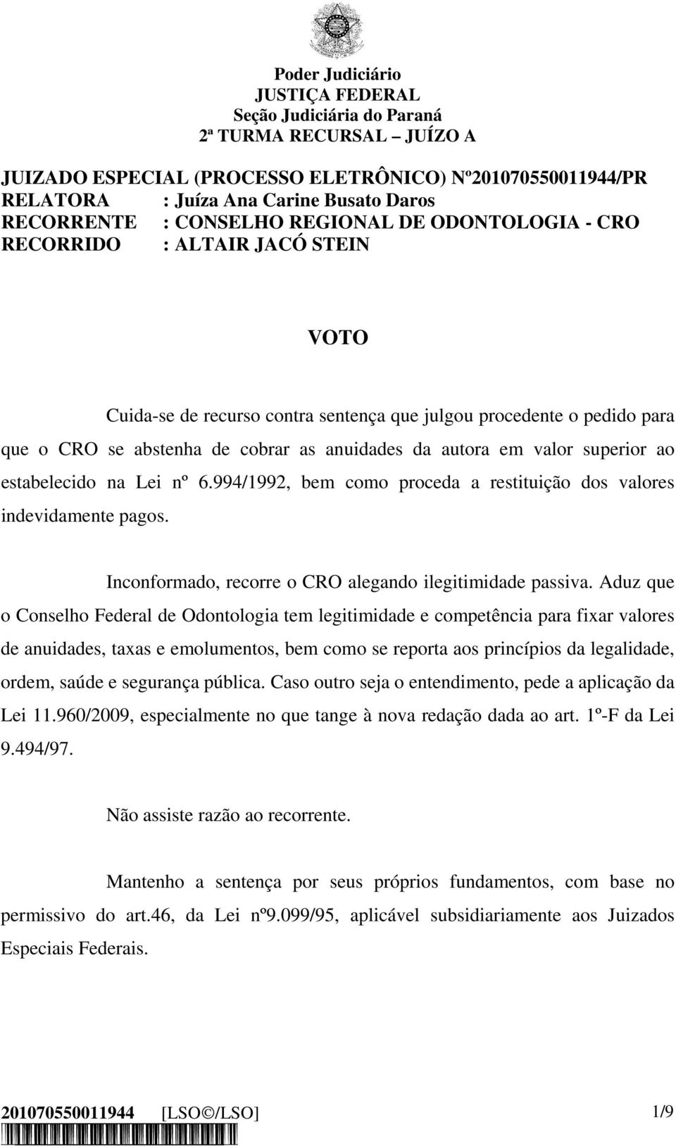 994/1992, bem como proceda a restituição dos valores indevidamente pagos. Inconformado, recorre o CRO alegando ilegitimidade passiva.