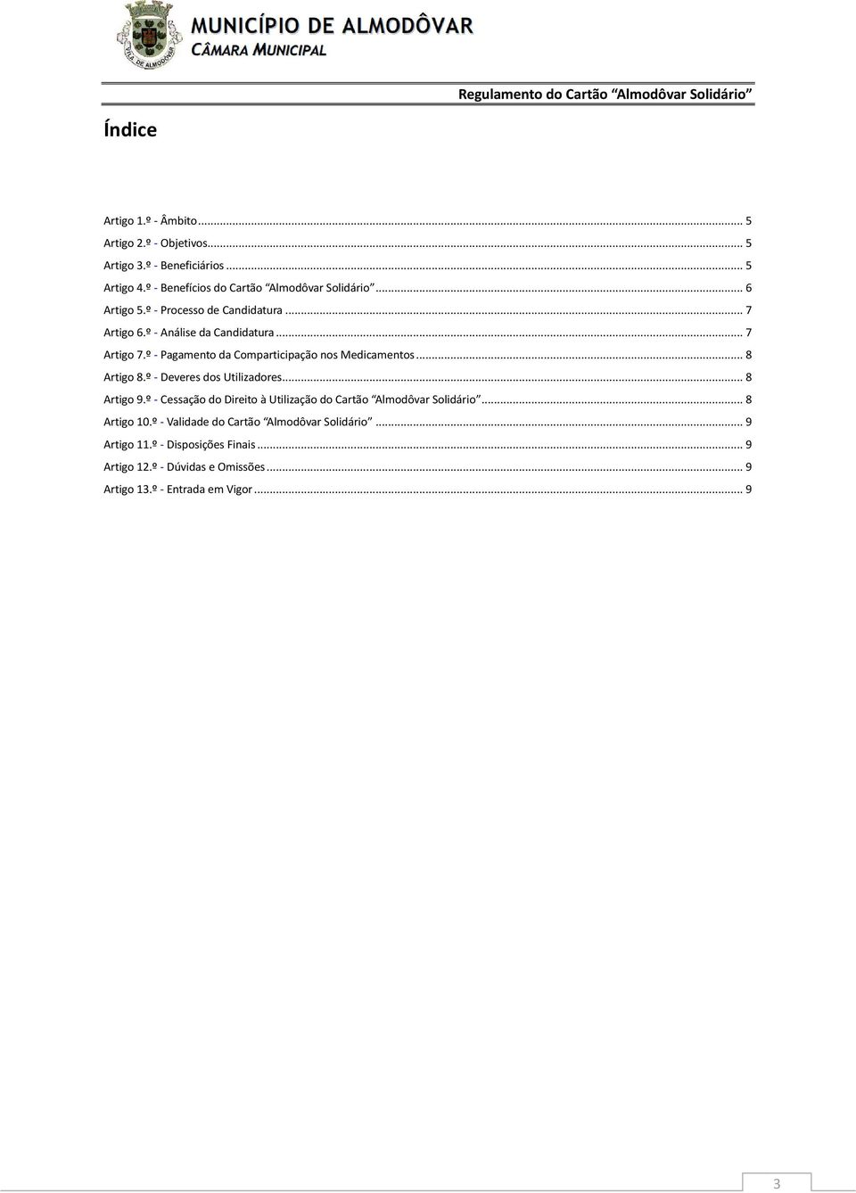 .. 8 Artigo 8.º - Deveres dos Utilizadores... 8 Artigo 9.º - Cessação do Direito à Utilização do Cartão Almodôvar Solidário... 8 Artigo 10.