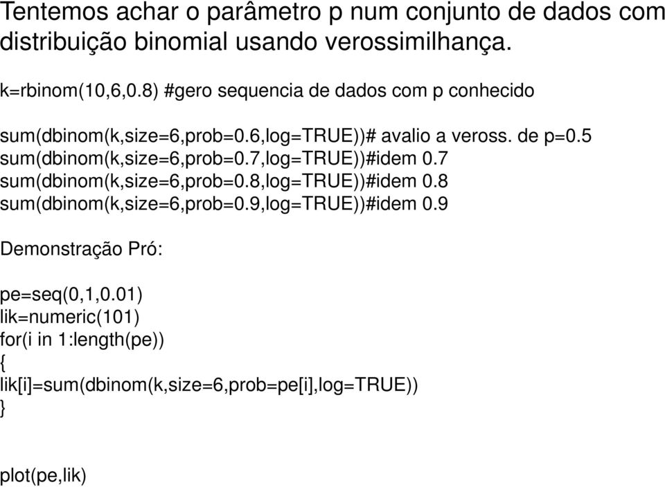 5 sum(dbinom(k,size=6,prob=0.7,log=true))#idem 0.7 sum(dbinom(k,size=6,prob=0.8,log=true))#idem 0.8 sum(dbinom(k,size=6,prob=0.