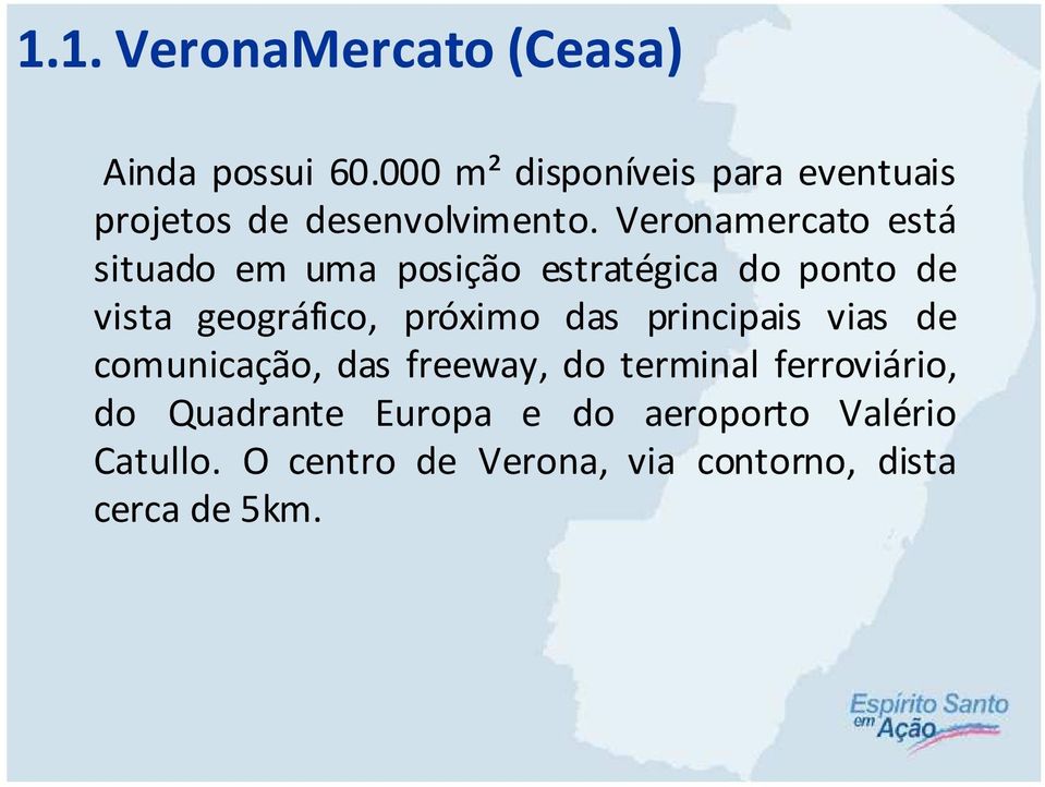 Veronamercato está situado em uma posição estratégica do ponto de vista geográfico, próximo