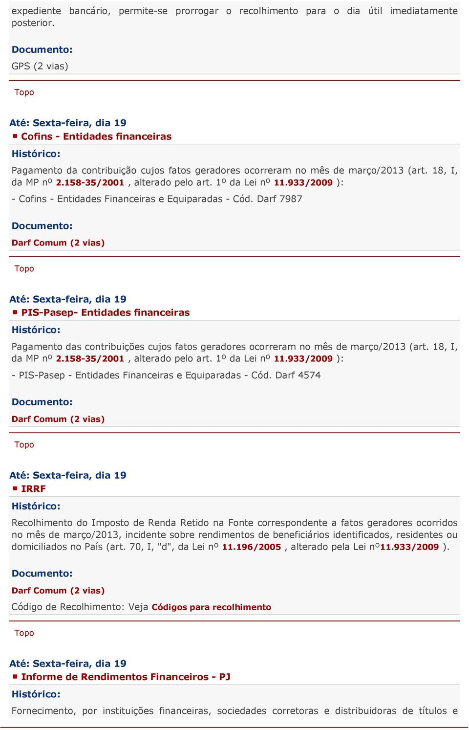 158-35/2001, alterado pelo art. 1º da Lei nº 11.933/2009 ): - Cofins - Entidades Financeiras e Equiparadas - Cód.