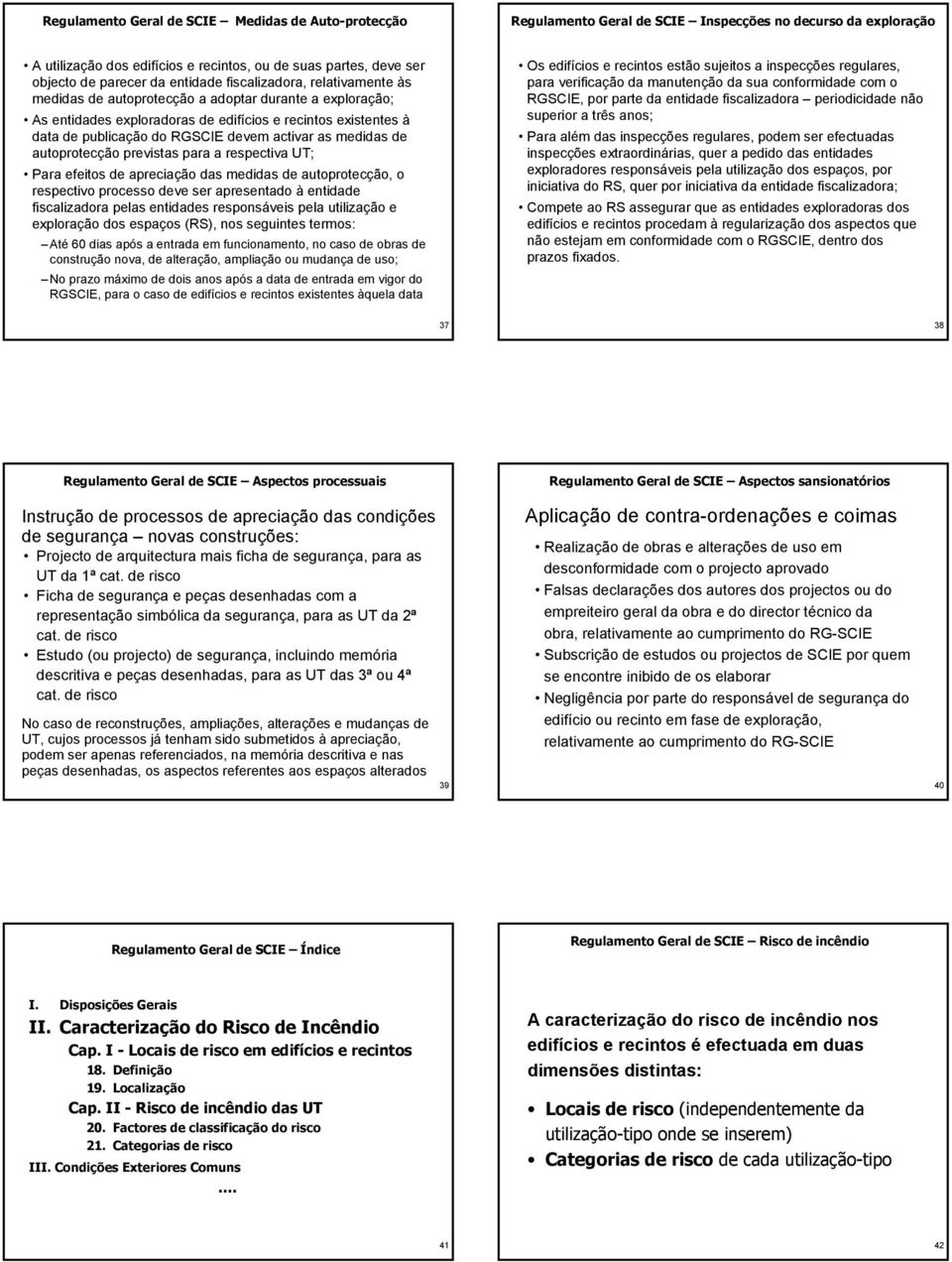 activar as medidas de autoprotecção previstas para a respectiva UT; Para efeitos de apreciação das medidas de autoprotecção, o respectivo processo deve ser apresentado à entidade fiscalizadora pelas