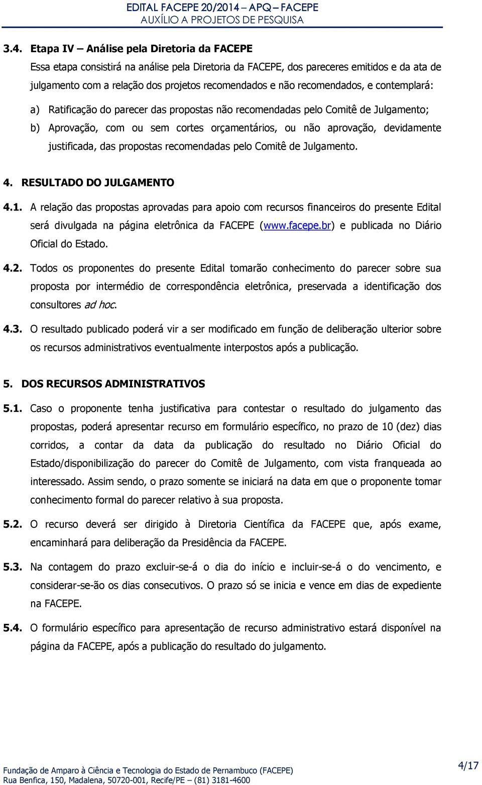 justificada, das propostas recomendadas pelo Comitê de Julgamento. 4. RESULTADO DO JULGAMENTO 4.1.