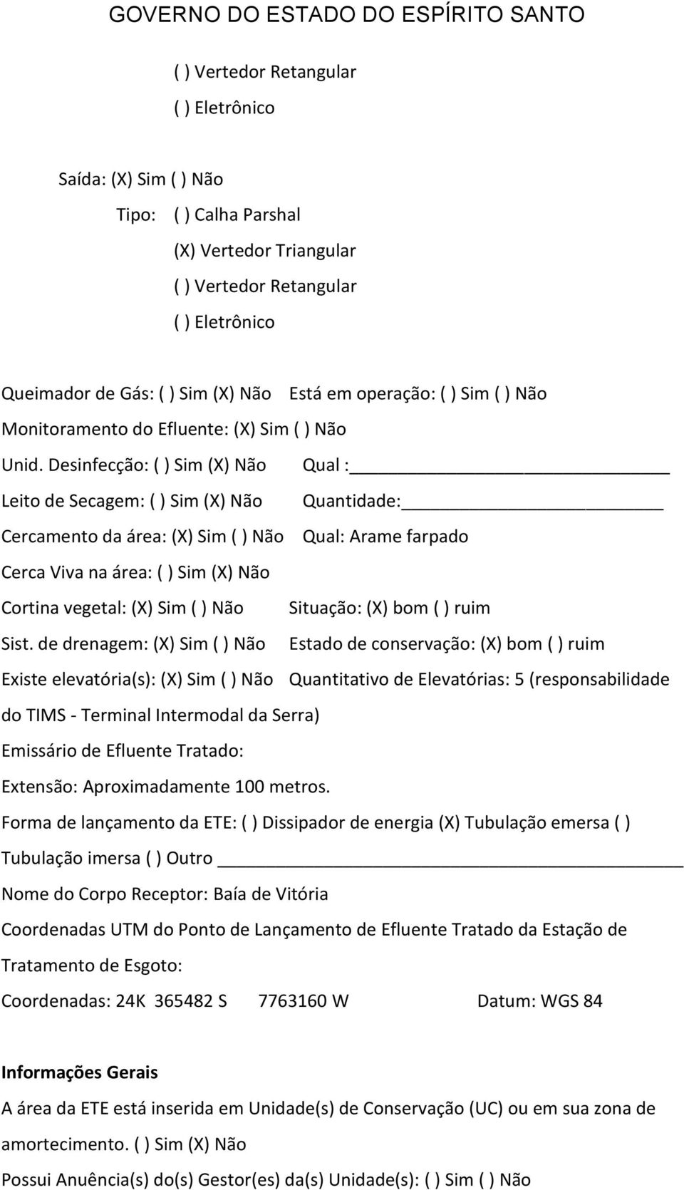 Desinfecção: ( ) Sim (X) Não Qual :_ Leito de Secagem: ( ) Sim (X) Não Quantidade: Cercamento da área: (X) Sim ( ) Não Qual: Arame farpado Cerca Viva na área: ( ) Sim (X) Não Cortina vegetal: (X) Sim