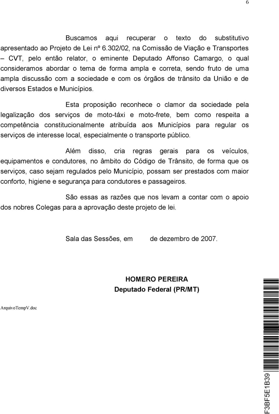 discussão com a sociedade e com os órgãos de trânsito da União e de diversos Estados e Municípios.