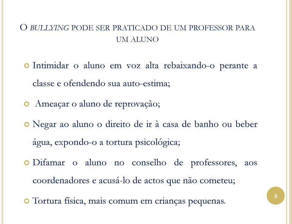 ir à casa de banho ou beber água, expondo-o a tortura psicológica; Difamar o aluno no conselho de