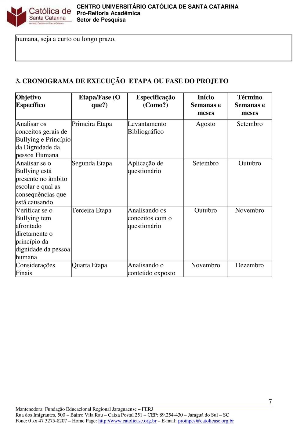 está presente no âmbito escolar e qual as consequências que está causando Verificar se o Terceira Etapa Bullying tem afrontado diretamente o princípio da dignidade da pessoa humana