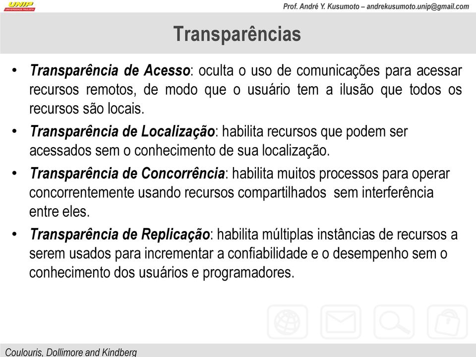 Transparência de Concorrência: habilita muitos processos para operar concorrentemente usando recursos compartilhados sem interferência entre eles.