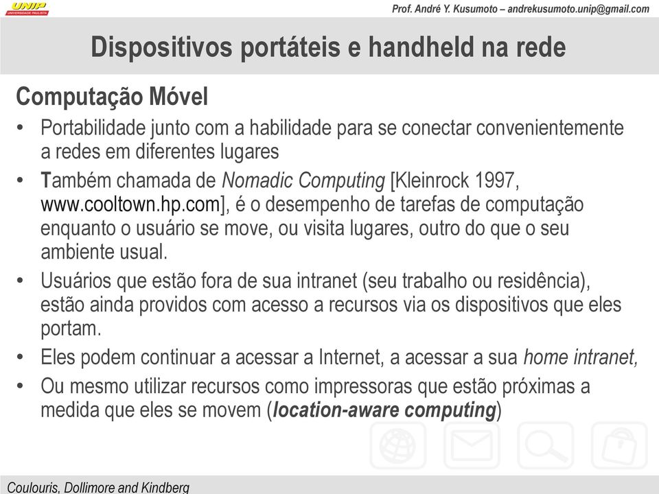 com], é o desempenho de tarefas de computação enquanto o usuário se move, ou visita lugares, outro do que o seu ambiente usual.