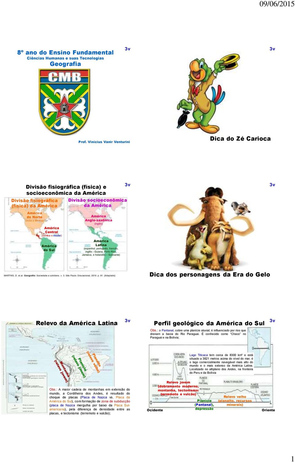 socioeconômica da Anglo-saxônica (inglês) Latina (espanhol, português, francês, inglês - Guiana, Porto Rico, Jamaica, e holandês Suriname) Dica dos personagens da Era do Gelo Relevo da Latina Perfil