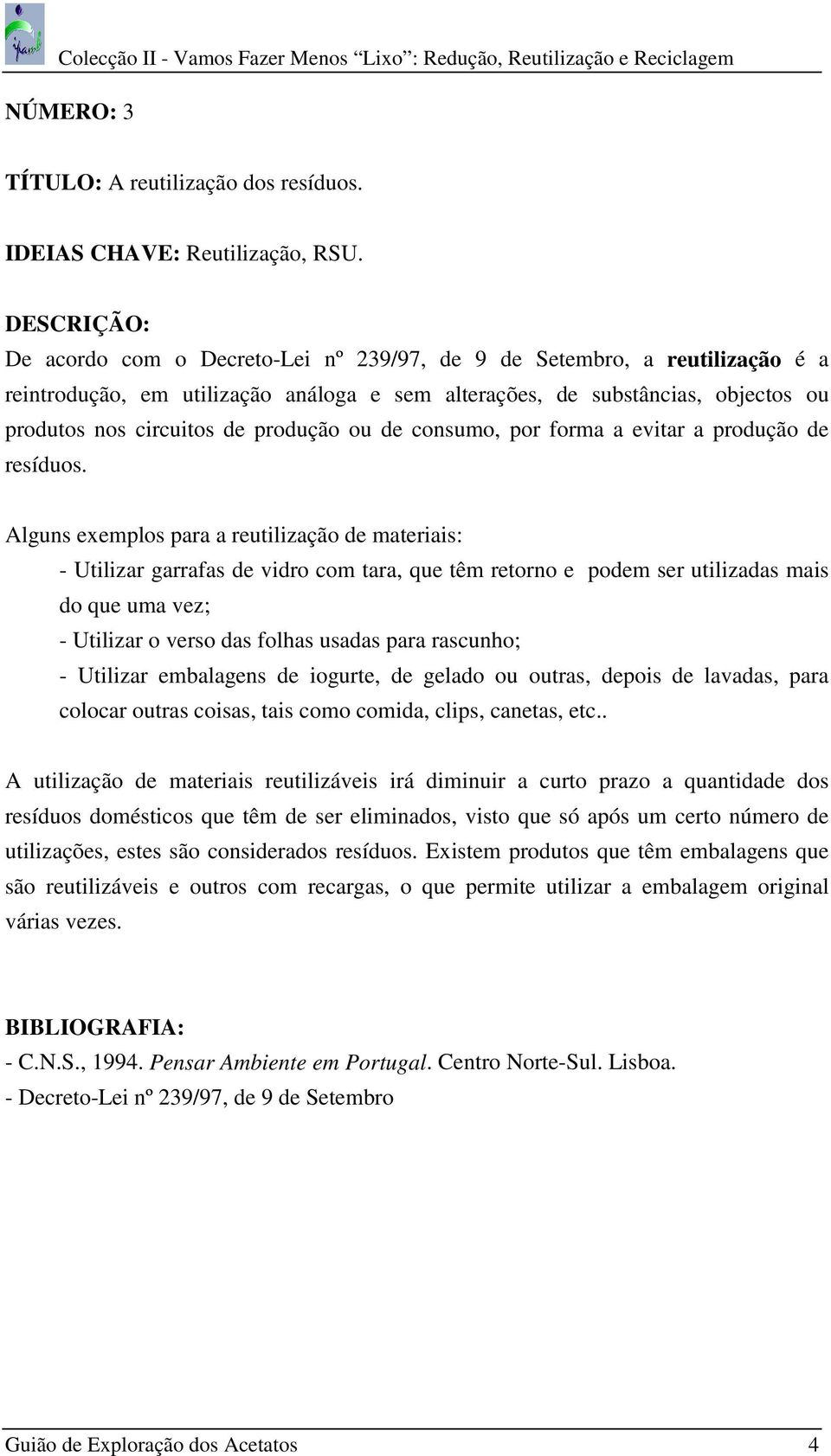 consumo, por forma a evitar a produção de resíduos.