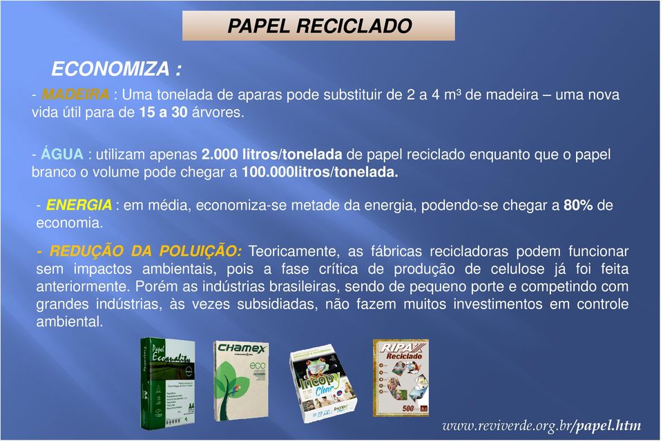 - ENERGIA : em média, economiza-se metade da energia, podendo-se chegar a 80% de economia.