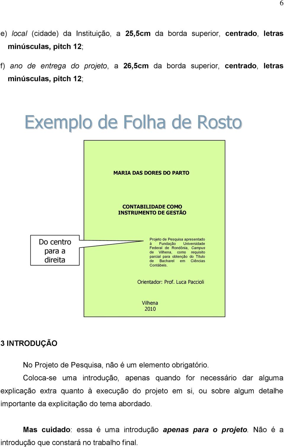 Campus de Vilhena, como requisito parcial para obtenção do Título de Bacharel em Ciências Contábeis. Orientador: Prof.