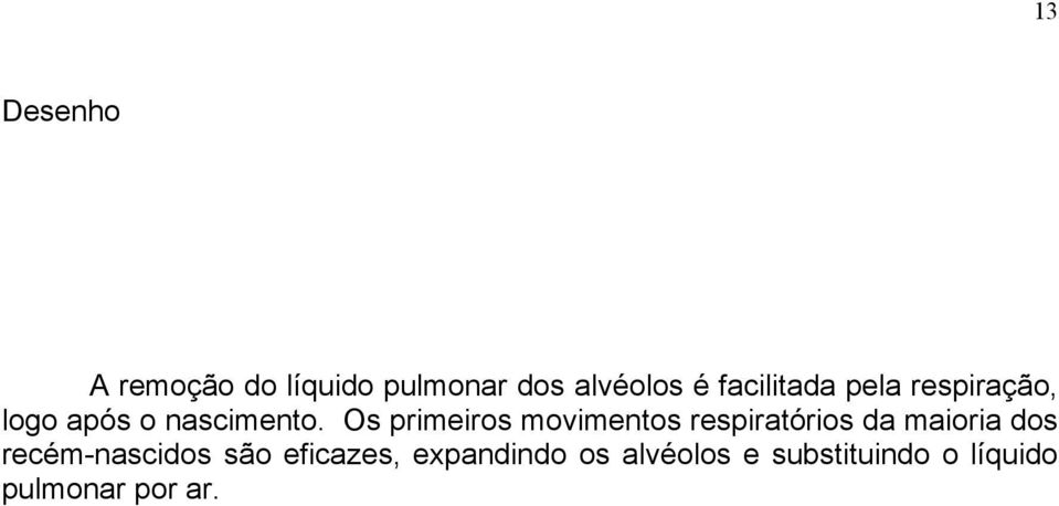 Os primeiros movimentos respiratórios da maioria dos