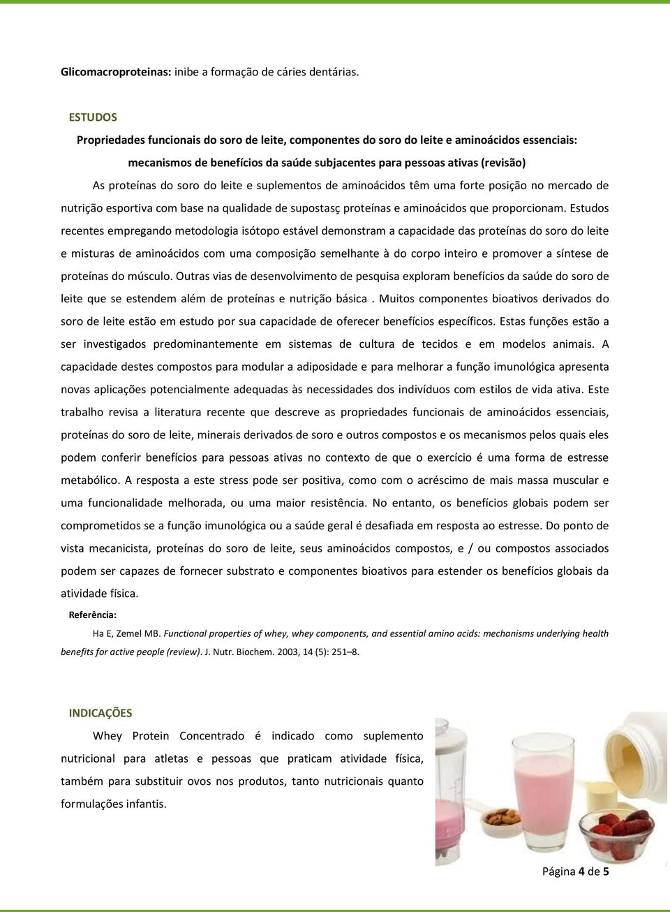 soro do leite e suplementos de aminoácidos têm uma forte posição no mercado de nutrição esportiva com base na qualidade de supostasç proteínas e aminoácidos que proporcionam.