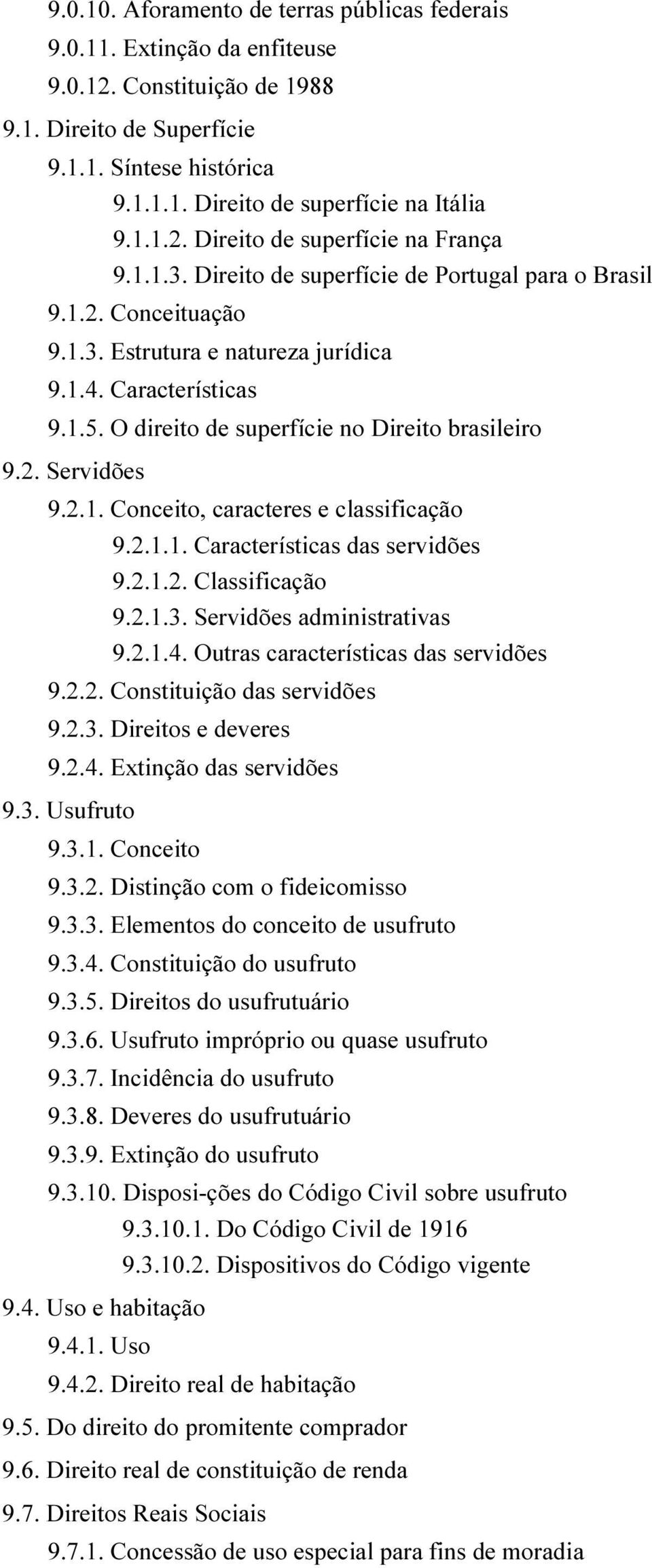 O direito de superfície no Direito brasileiro 9.2. Servidões 9.2.1. Conceito, caracteres e classificação 9.2.1.1. Características das servidões 9.2.1.2. Classificação 9.2.1.3.